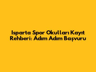 Isparta Spor Okulları Kayıt Rehberi: Adım Adım Başvuru