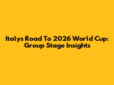 Italy's Road To 2026 World Cup: Group Stage Insights