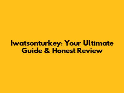 Iwatsonturkey: Your Ultimate Guide & Honest Review