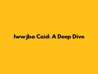 Iwwjba Coid: A Deep Dive