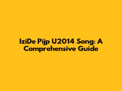 IziDe Pijp U2014 Song: A Comprehensive Guide
