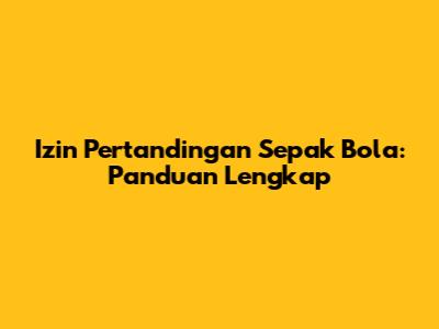 Izin Pertandingan Sepak Bola: Panduan Lengkap