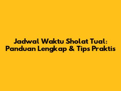 Jadwal Waktu Sholat Tual: Panduan Lengkap & Tips Praktis