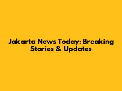 Jakarta News Today: Breaking Stories & Updates