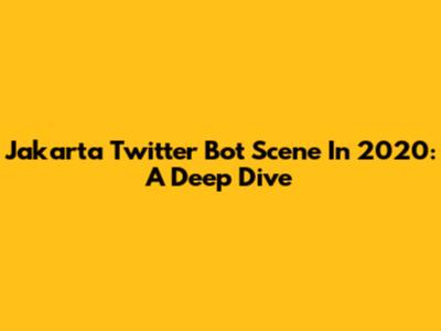 Jakarta Twitter Bot Scene In 2020: A Deep Dive