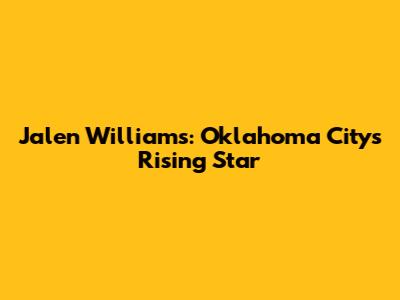 Jalen Williams: Oklahoma City's Rising Star