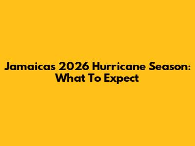 Jamaica's 2026 Hurricane Season: What To Expect