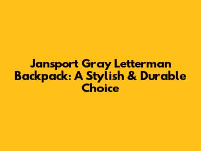 Jansport Gray Letterman Backpack: A Stylish & Durable Choice