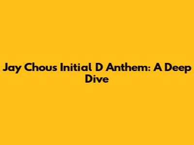 Jay Chou's Initial D Anthem: A Deep Dive