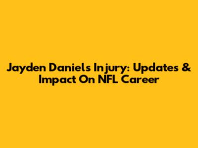 Jayden Daniels Injury: Updates & Impact On NFL Career