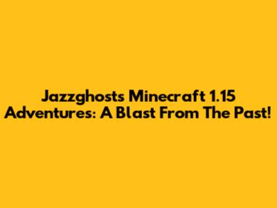 Jazzghost's Minecraft 1.15 Adventures: A Blast From The Past!