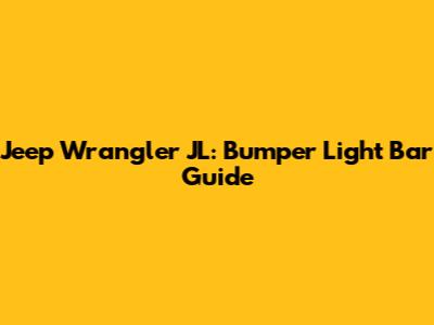 Jeep Wrangler JL: Bumper Light Bar Guide