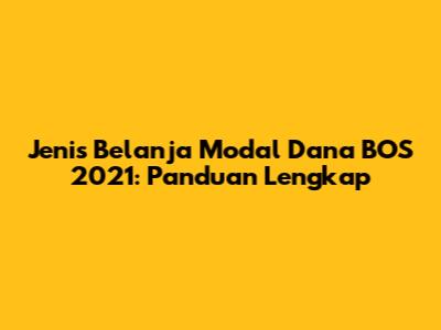 Jenis Belanja Modal Dana BOS 2021: Panduan Lengkap
