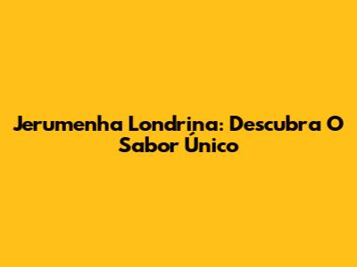 Jerumenha Londrina: Descubra O Sabor Único