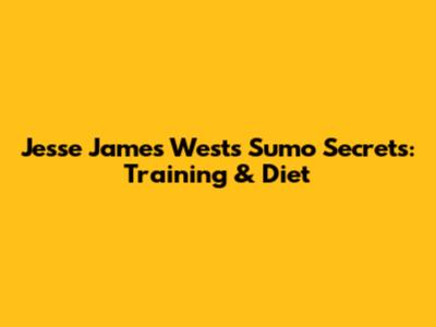 Jesse James West's Sumo Secrets: Training & Diet