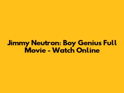 Jimmy Neutron: Boy Genius Full Movie - Watch Online