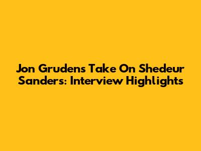 Jon Gruden's Take On Shedeur Sanders: Interview Highlights