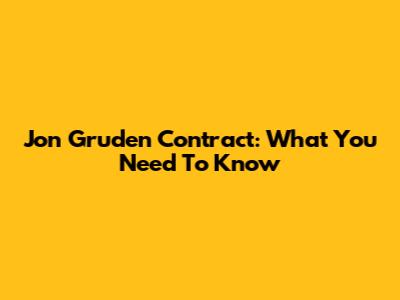 Jon Gruden Contract: What You Need To Know