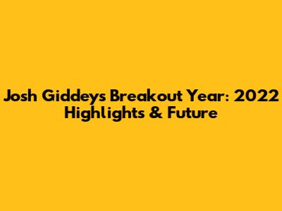 Josh Giddey's Breakout Year: 2022 Highlights & Future