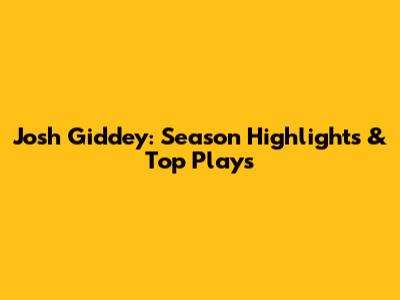 Josh Giddey: Season Highlights & Top Plays