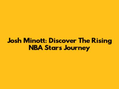 Josh Minott: Discover The Rising NBA Star's Journey