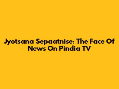 Jyotsana Sepaatnise: The Face Of News On Pindia TV