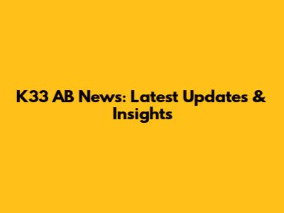 K33 AB News: Latest Updates & Insights