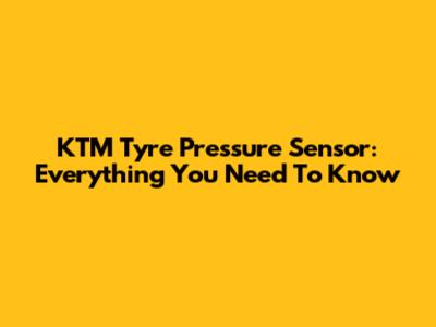 KTM Tyre Pressure Sensor: Everything You Need To Know