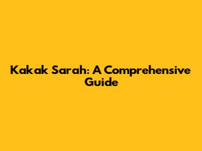 Kakak Sarah: A Comprehensive Guide