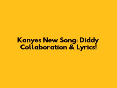 Kanye's New Song: Diddy Collaboration & Lyrics!
