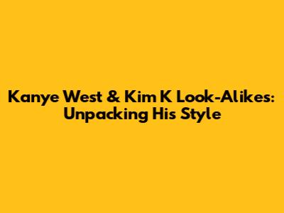 Kanye West & Kim K Look-Alikes: Unpacking His Style