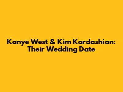 Kanye West & Kim Kardashian: Their Wedding Date
