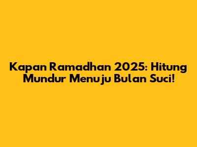 Kapan Ramadhan 2025: Hitung Mundur Menuju Bulan Suci!