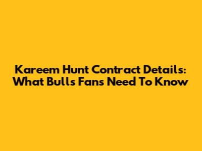 Kareem Hunt Contract Details: What Bulls Fans Need To Know
