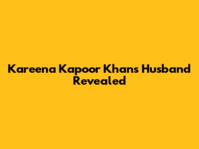 Kareena Kapoor Khan's Husband Revealed