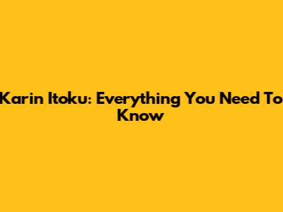 Karin Itoku: Everything You Need To Know