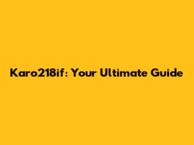 Karo218if: Your Ultimate Guide