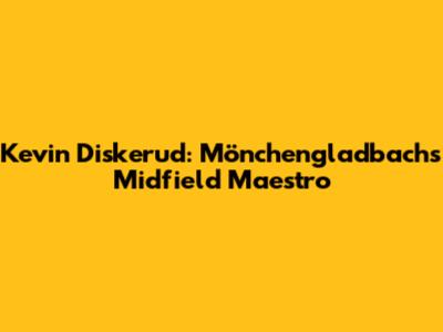 Kevin Diskerud: Mönchengladbach's Midfield Maestro