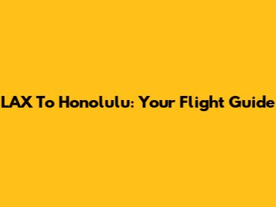 LAX To Honolulu: Your Flight Guide