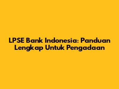 LPSE Bank Indonesia: Panduan Lengkap Untuk Pengadaan