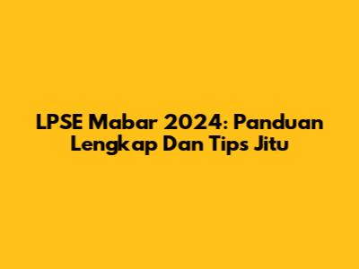 LPSE Mabar 2024: Panduan Lengkap Dan Tips Jitu