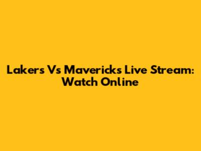 Lakers Vs Mavericks Live Stream: Watch Online