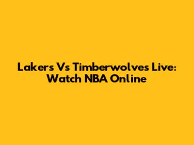 Lakers Vs Timberwolves Live: Watch NBA Online