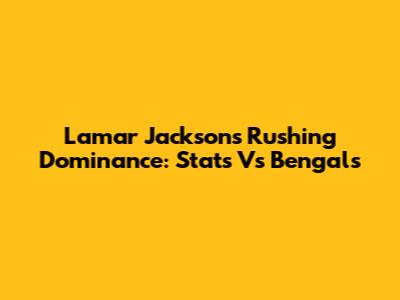 Lamar Jackson's Rushing Dominance: Stats Vs Bengals