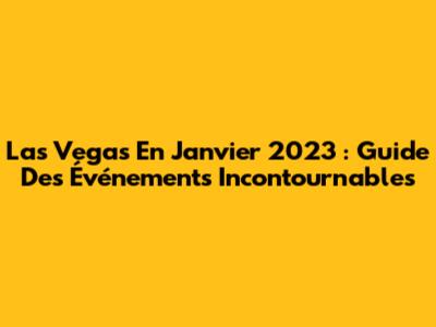 Las Vegas En Janvier 2023 : Guide Des Événements Incontournables