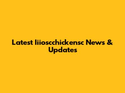 Latest Iiioscchickensc News & Updates
