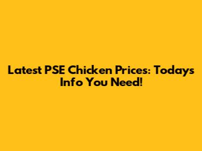Latest PSE Chicken Prices: Today's Info You Need!