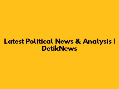 Latest Political News & Analysis | DetikNews
