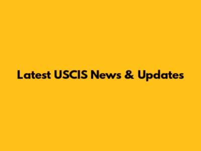 Latest USCIS News & Updates