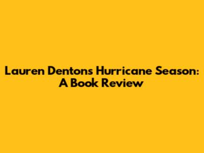 Lauren Denton's Hurricane Season: A Book Review